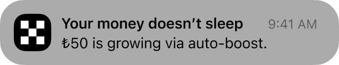 After: “Your money doesn’t sleep. ₺50 is growing via auto-boost.”